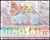 ** im a dinosaur