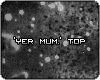 [D] 'YER MUM.' Top