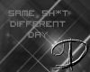 same sh*t different day