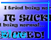 I tried being normal...