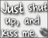 *P* Just shut up, a.....