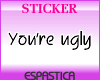 You're ugly