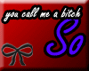 You Call Me A Bitch???