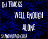 *^D* Well Enough Alone