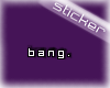 bang.